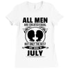 All Men Are Created Equal But Only The Best Are Born In July Ladies Fitted T-Shirt
