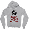 keep calm and kill him Zipper Hoodie