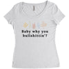 Baby Why You Bullshittin Women's Triblend Scoop T-shirt