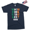 WHO THE FOOK IS THAT GUY Exclusive T-shirt