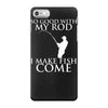 so good with my rod i make fish come iPhone 7 Case