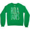hola ladies   cool hip funny Crewneck Sweatshirt