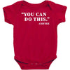you can do this coffee Baby Bodysuit