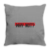 why not Throw Pillow