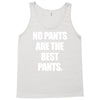 no pants are the best pants Tank Top