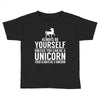 always be a unicorn Toddler T-shirt