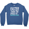 faster than the speed of something slower Crewneck Sweatshirt