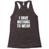 i have nothing to wear Racerback Tank