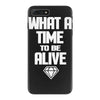 what a time to be alive iPhone 7 Plus Case