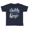 Daddy is my Hero Baby Boy Toddler T-shirt