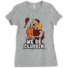 we be clubbin' Ladies Fitted T-Shirt