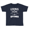 Legends Are Born In September Toddler T-shirt