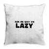 ask me why i'm lazy sloth Throw Pillow