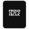 proud to be a freak Mousepad