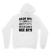 back off i have a crazy pops and i'm not afraid to user him Unisex Hoodie