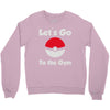 let's go to the gym Crewneck Sweatshirt