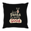 dear santa i've been good Throw Pillow
