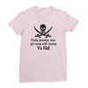 only pirates can get away with saying yo ho! Ladies Fitted T-Shirt