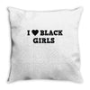 i love black girls Throw Pillow