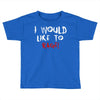 I Would  Like To Rage Toddler T-shirt