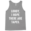 Lordy I Hope there Are Tapes Tank Top