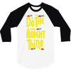 do the aight thing 3/4 Sleeve Shirt