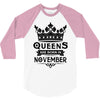 Queens Are Born In November 3/4 Sleeve Shirt