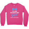I'm Your Mother's Day Gift Dad Says You Are Welcome Baby Boy Crewneck Sweatshirt