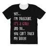 Yes...I'm Pregnant.It's a Girl! And No...You Can't Touch My Belly! All Over Women's T-shirt