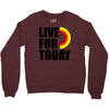 live for today Crewneck Sweatshirt
