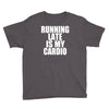 running late is my cardio Youth Tee