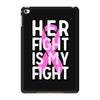 her fight is my fight iPad Mini 4