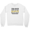 You Guys Want To Get Rufus Back Or What Sametimeless Crewneck Sweatshirt