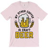 my other coffee is craft beer T-Shirt