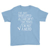 I've Just Developed A Theory That Proves I'm Not A Nerd Youth Tee
