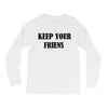 keep your friends Long Sleeve Shirts