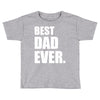 Best Dad Ever Toddler T-shirt