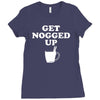 get nogged up funny Ladies Fitted T-Shirt