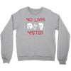 no lives matter Crewneck Sweatshirt