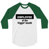 employee of the friggin month 3/4 Sleeve Shirt
