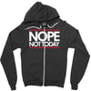 nope not today best trending Zipper Hoodie