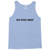 do epic shit Tank Top