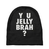 y u jelly brah Baby Beanies