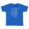 its all messy;  my hair the house the kid life Toddler T-shirt