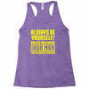 always be yourself unless you can be iron man Racerback Tank