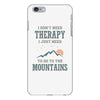 I Don't Need Therapy I Just Need To Go To The Mountains iPhone 6 Plus/6s Plus Case