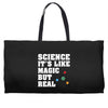 Science It's Like Magic But Real Weekender Totes
