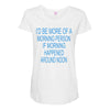 morning person Maternity Scoop Neck T-shirt