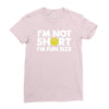 i'm not short, i'm fun size   small tiny little shorty person gift tee Ladies Fitted T-Shirt