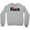 let's rock Crewneck Sweatshirt
